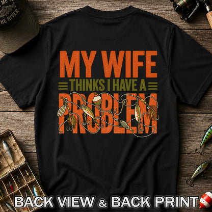 My Wife Thinks I Have a Fishing Problem T-Shirt | Back Print