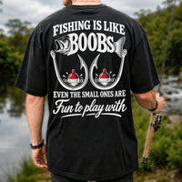 Fishing Is Like Boobs Even the Small Ones Are Fun to Play With Funny Fishing T-Shirt | Back Print