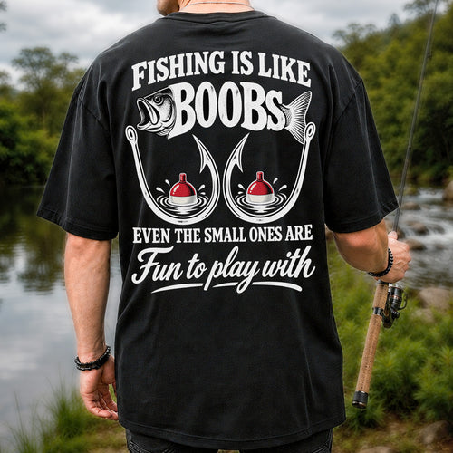 Fishing Is Like Boobs Even the Small Ones Are Fun to Play With Funny Fishing T-Shirt | Back Print
