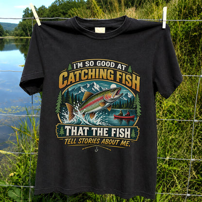 I'm So Good at Catching Fish That the Fish Tell Stories About Me Rainbow Trout Fishing T-Shirt