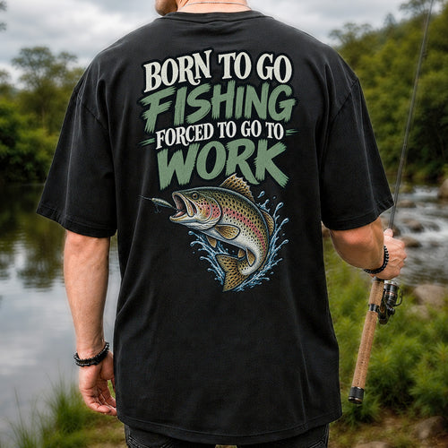 Born to Go Fishing Forced to Go to Work Rainbow Trout T-Shirt | Back Print
