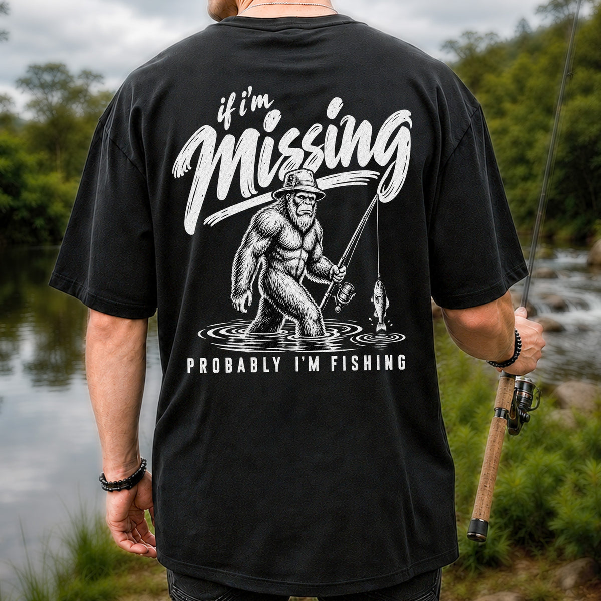 If I'm Missing Probably I'm Fishing Bigfoot Graphic T-Shirt | Back Print
