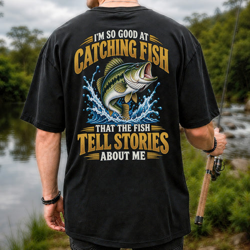 I'm So Good at Catching Fish That the Fish Tell Stories About Me Bass Fishing T-Shirt | Back Print