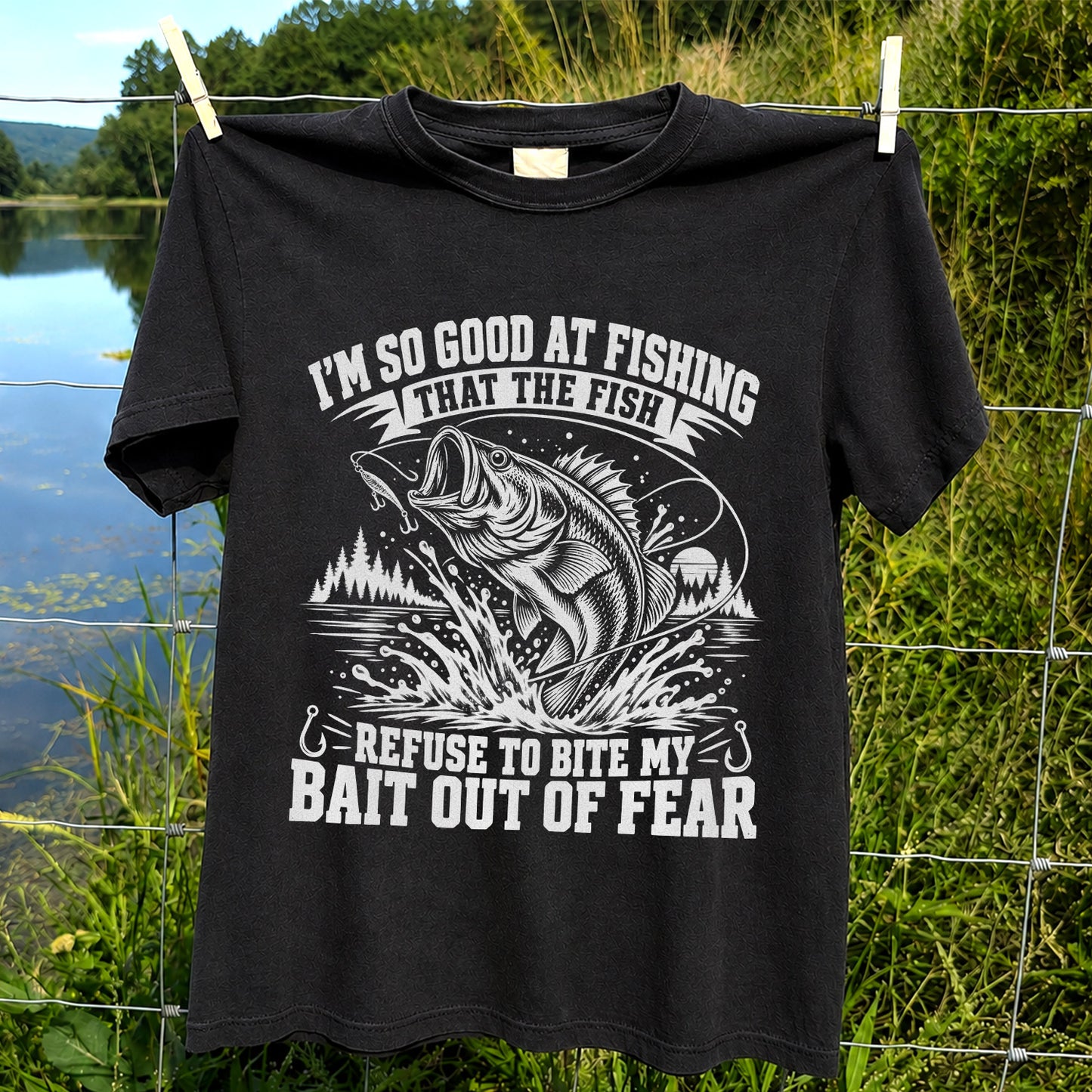 I'm So Good at Fishing the Fish Refuse to Bite My Bait Out of Fear Bass T-Shirt