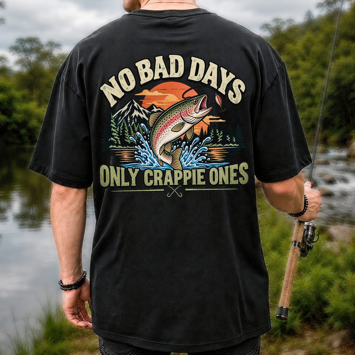 No Bad Days Only Crappie Ones Funny Rainbow Trout Fishing T-Shirt | Back Print