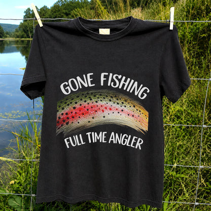 Gone Fishing Rainbow Trout Full Time Angler Graphic T-Shirt