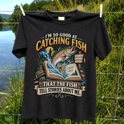 I'm So Good at Catching Fish That the Fish Tell Stories About Me Trout T-Shirt