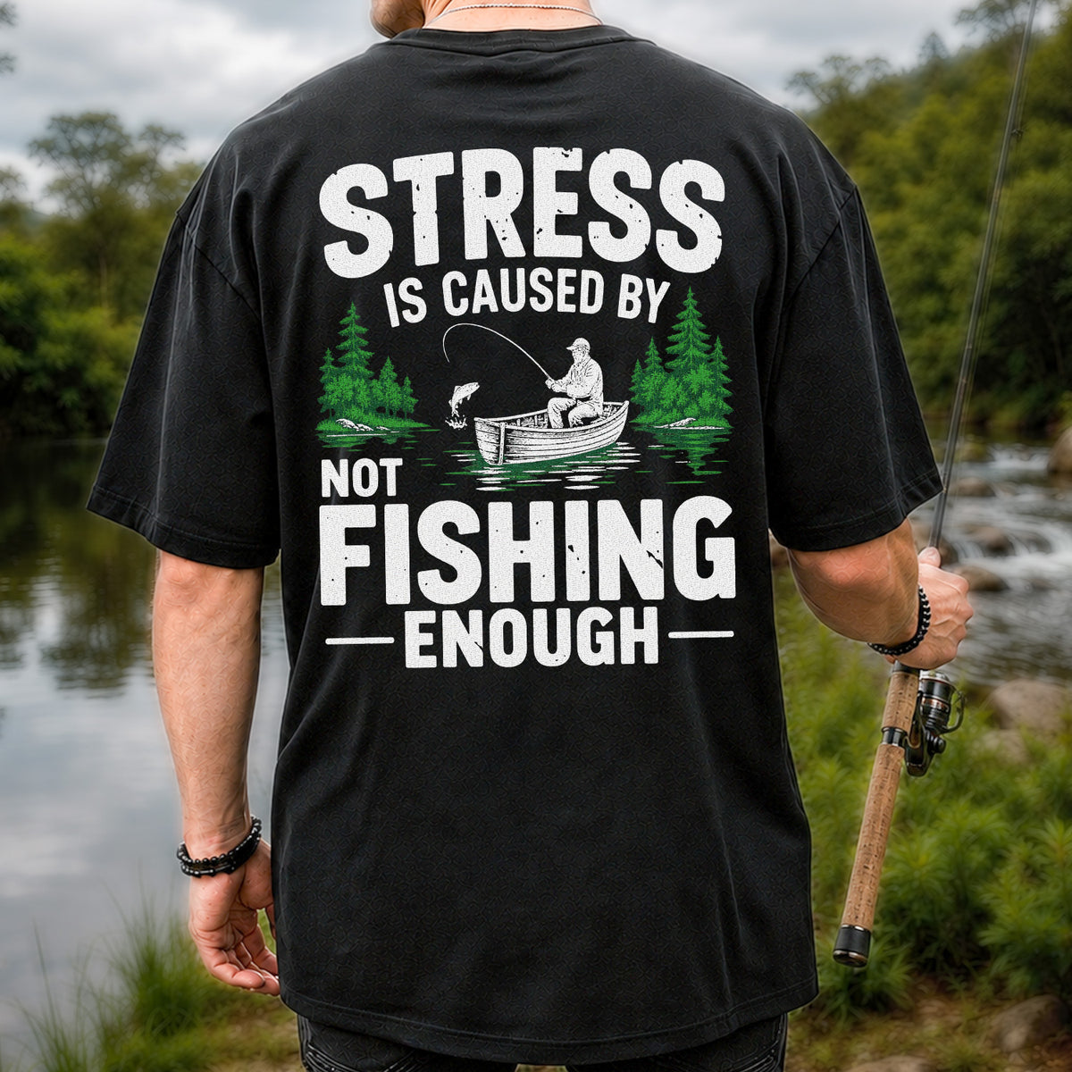 Stress Is Caused by Not Fishing Enough Graphic T-Shirt | Back Print