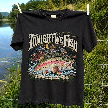 Tonight We Fish Chasing Trout Under the Stars Rainbow Trout Fishing T-Shirt