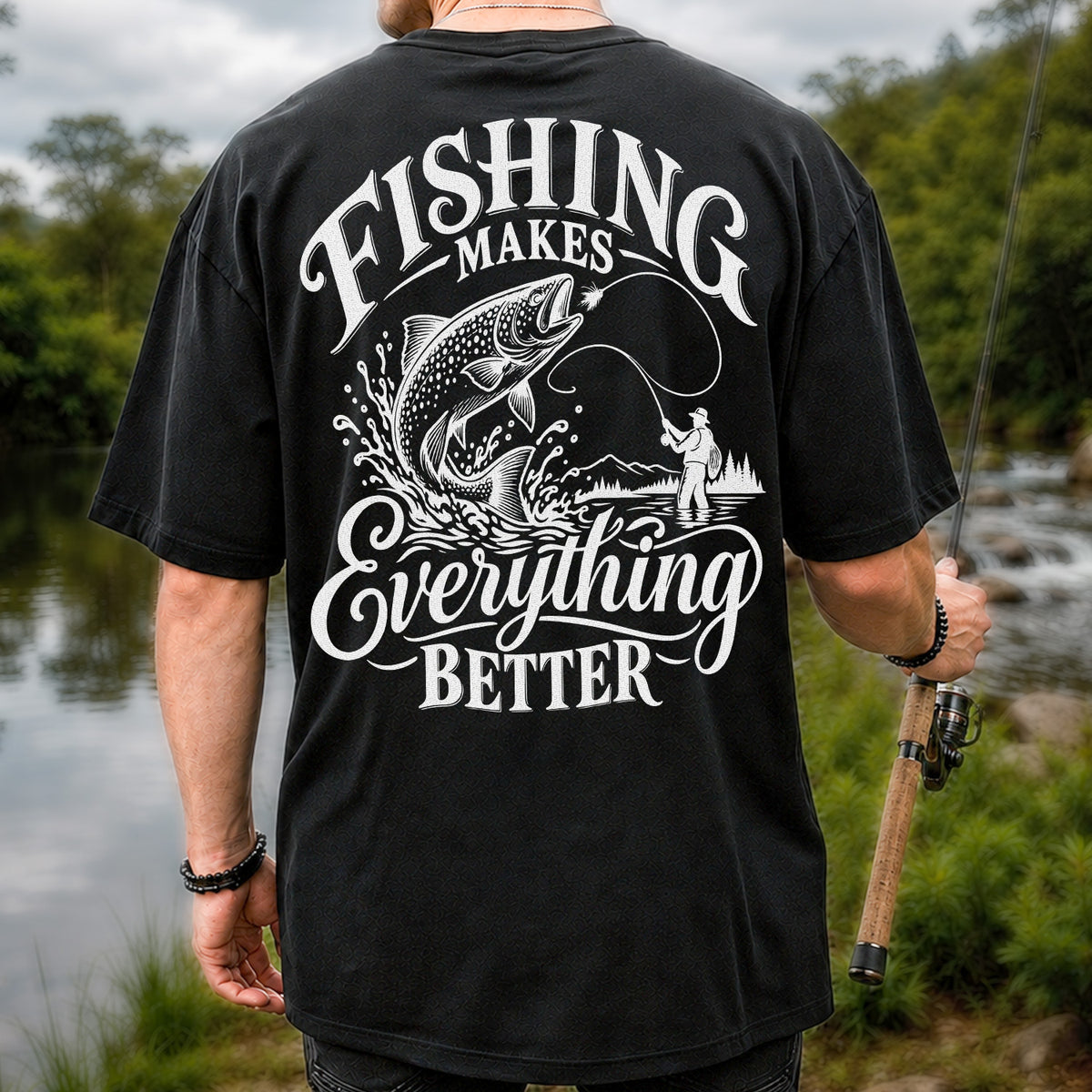 Fishing Makes Everything Better Trout Fly Fishing Graphic T-Shirt | Back Print