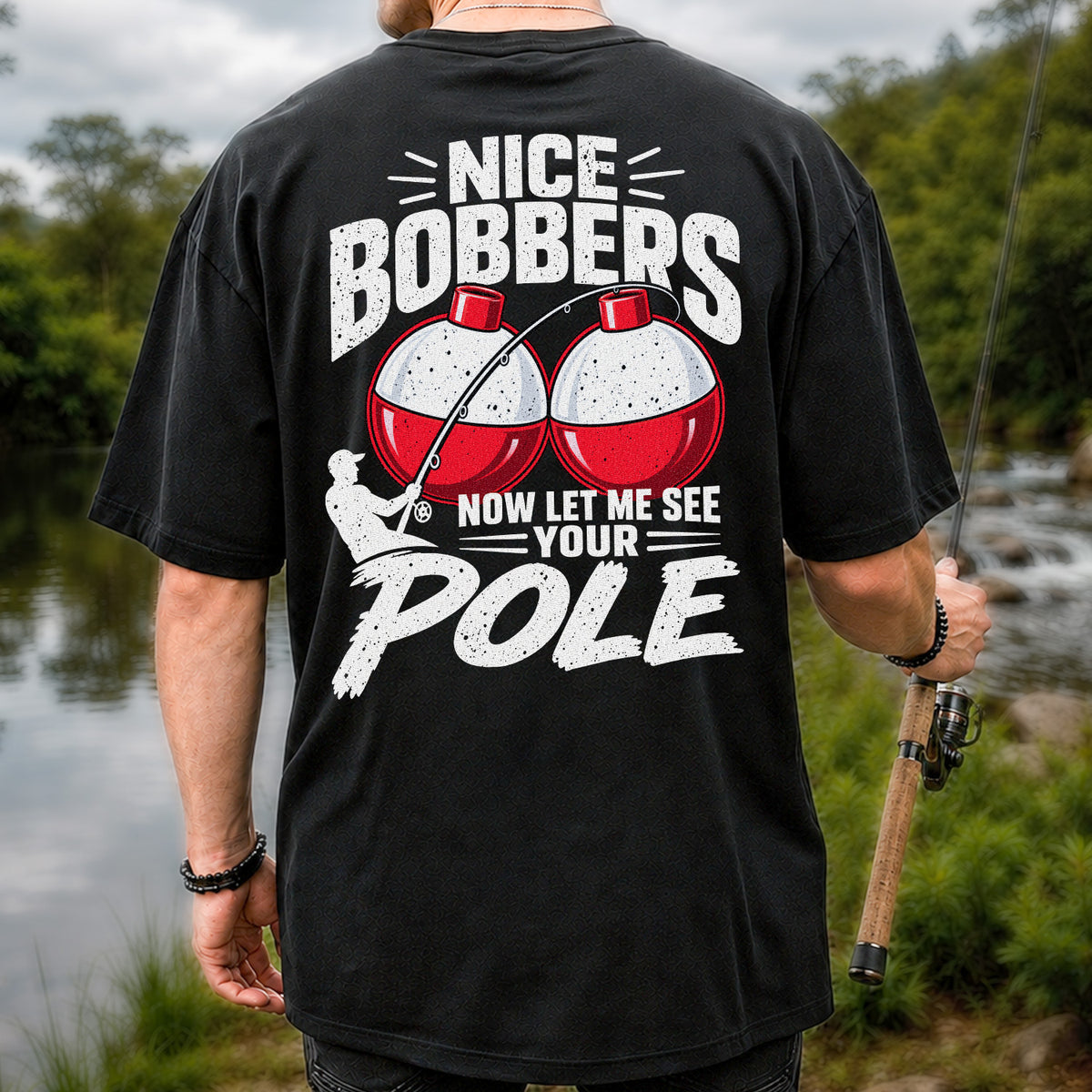 Nice Bobbers Funny Fishing Pole Graphic T-Shirt | Back Print