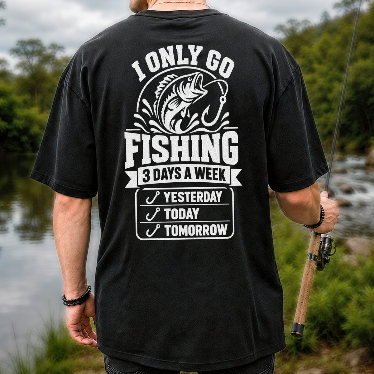 I Only Go Fishing 3 Days a Week Yesterday Today Tomorrow Bass T-Shirt | Back Print