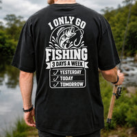 I Only Go Fishing 3 Days a Week Yesterday Today Tomorrow Bass T-Shirt | Back Print