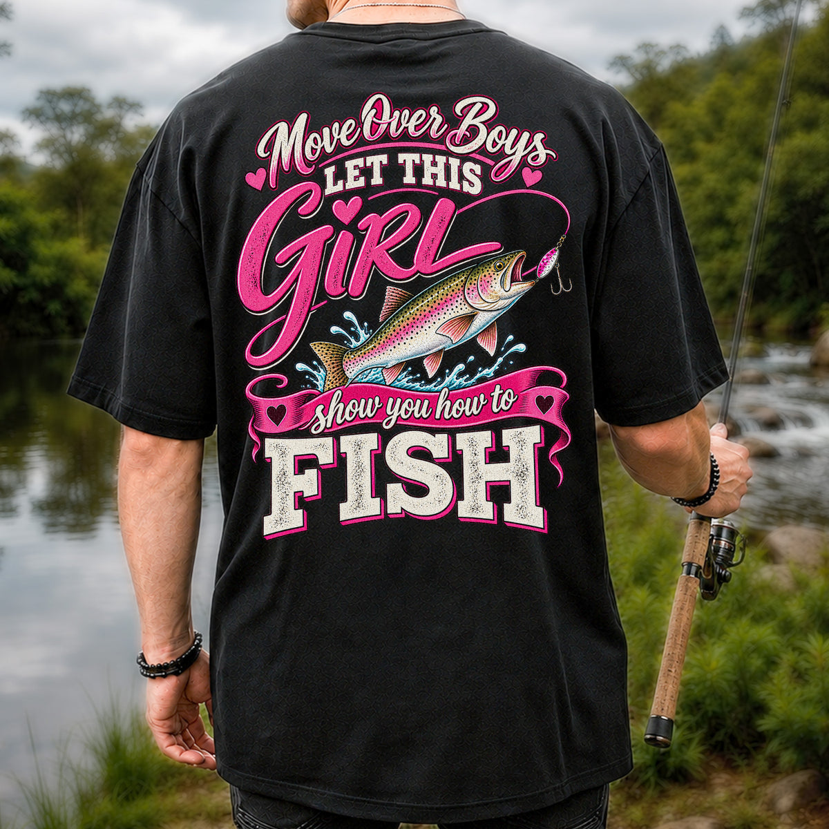 Move Over Boys Let This Girl Show You How to Fish Rainbow Trout Fishing T-Shirt | Back Print