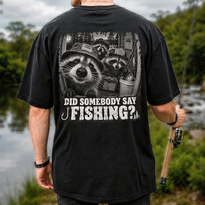 Did Somebody Say Fishing Raccoon Crew Funny Fishing T-Shirt | Back Print