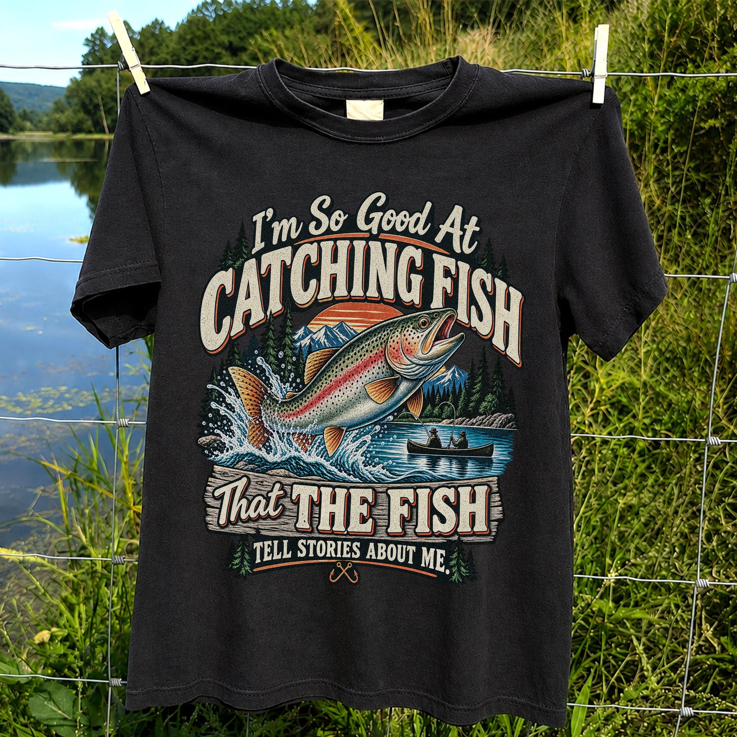 I'm So Good at Catching Fish That the Fish Tell Stories About Me Rainbow Trout Fishing Tee