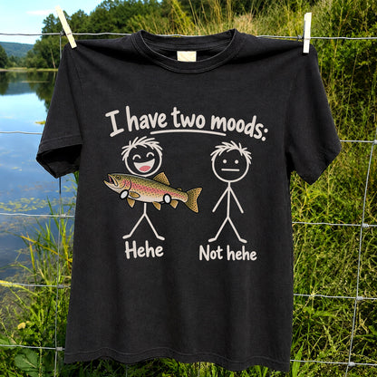 I Have Two Moods Hehe Not Hehe Rainbow Trout Fishing T-Shirt