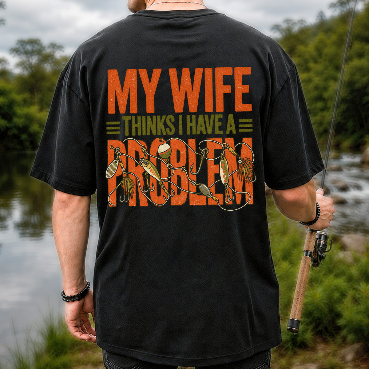 My Wife Thinks I Have a Fishing Problem T-Shirt | Back Print