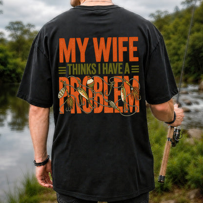 My Wife Thinks I Have a Fishing Problem T-Shirt | Back Print