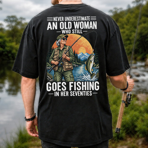 Never Underestimate an Old Woman Fishing in Her Seventies T-Shirt | Back Print