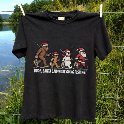 Dude Santa Said We're Going Fishing Christmas Graphic T-Shirt