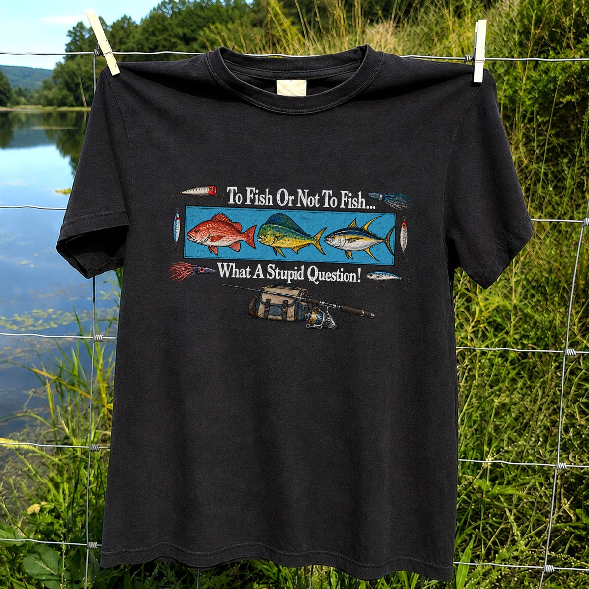 To Fish or Not to Fish... What a Stupid Question! Snapper Mahi Mahi Tuna Fishing T-Shirt