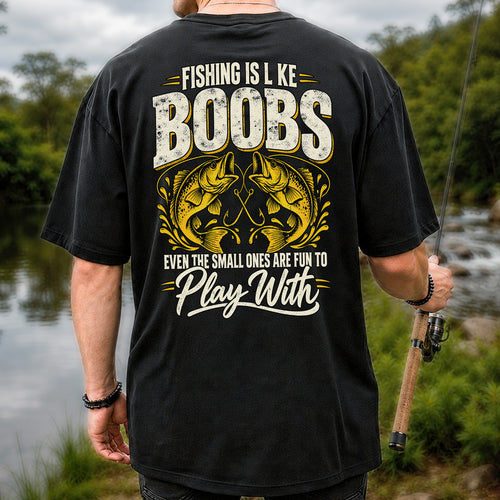 Fishing Is Like Boobs Even the Small Ones Are Fun to Play With Bass T-Shirt | Back Print