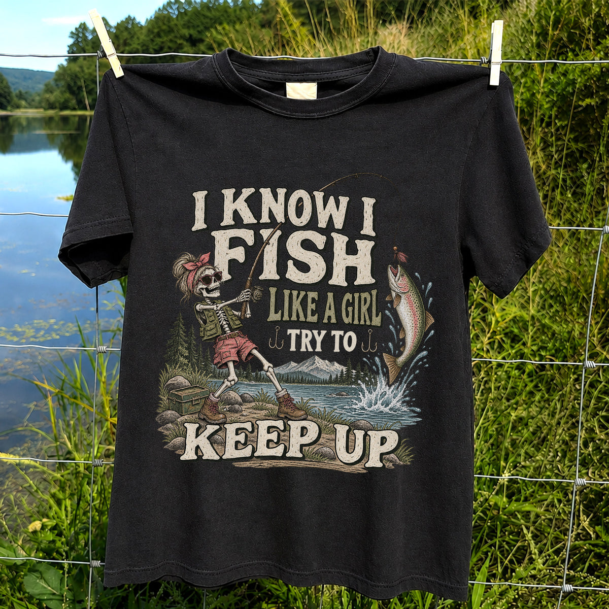 I Know I Fish Like a Girl Try to Keep Up Skeleton Trout Fishing T-Shirt