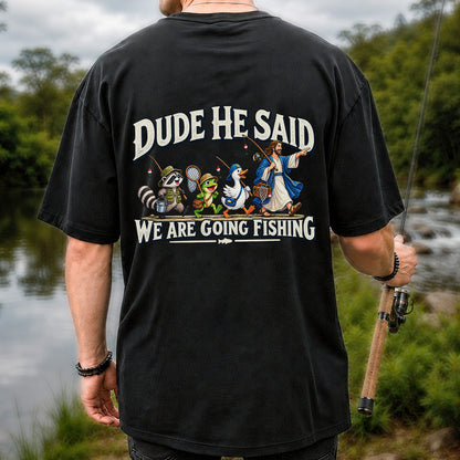 Dude He Said We Are Going Fishing Jesus and Animals T-Shirt | Back Print