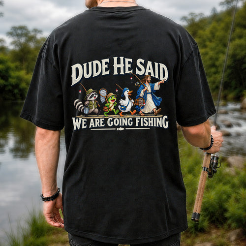 Dude He Said We Are Going Fishing Jesus and Animals T-Shirt | Back Print