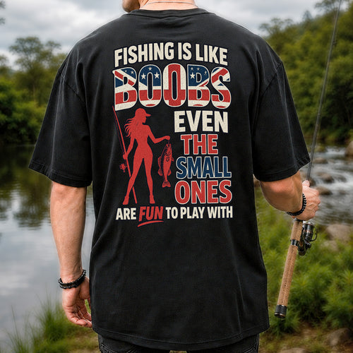 Fishing Is Like Boobs Even the Small Ones Are Fun to Play With Funny Fishing T-Shirt | Back Print