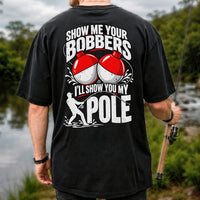 Show Me Your Bobbers I'll Show You My Pole Funny Fishing T-Shirt | Back Print