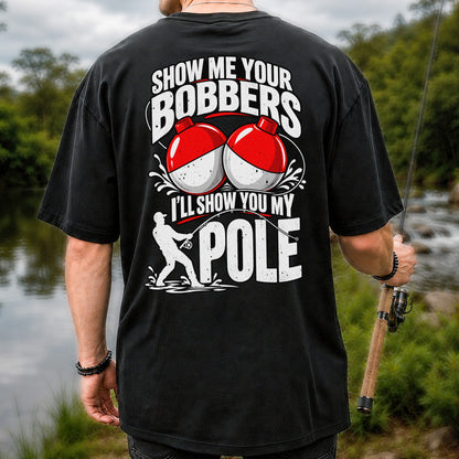 Show Me Your Bobbers I'll Show You My Pole Funny Fishing T-Shirt | Back Print