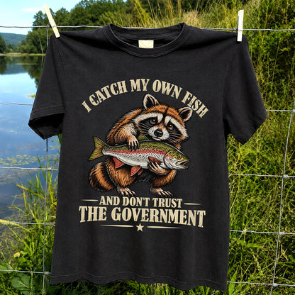 I Catch My Own Fish and Don't Trust the Government Raccoon Fishing T-Shirt