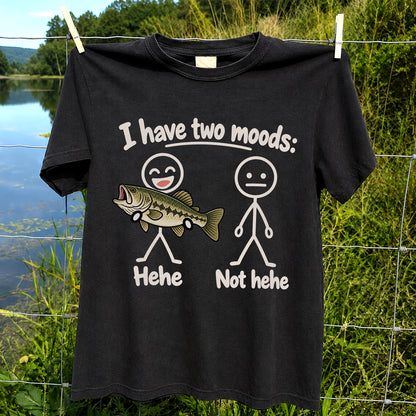 I Have Two Moods Hehe Not Hehe Bass Fishing Graphic T-Shirt