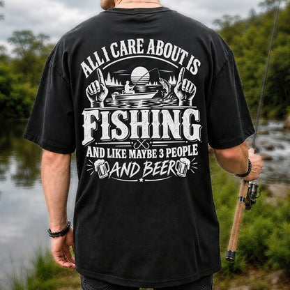 All I Care About Is Fishing and Like Maybe 3 People and Beer T-Shirt | Back Print