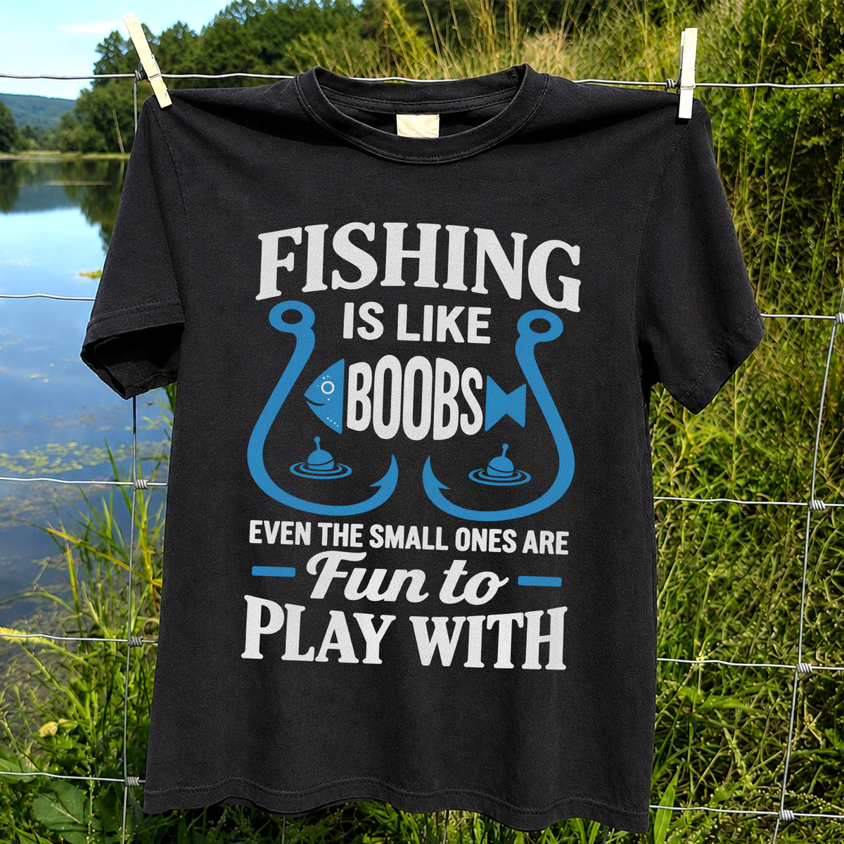 Fishing Is Like Boobs Even the Small Ones Are Fun to Play With T-Shirt