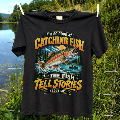 I'm So Good at Catching Fish That the Fish Tell Stories About Me Rainbow Trout Fishing T-Shirt V