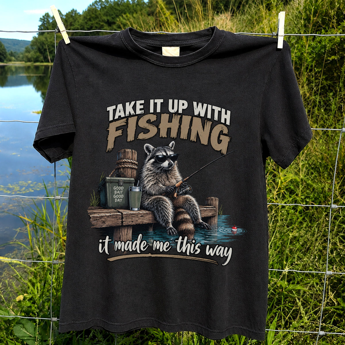 Take It Up With Fishing It Made Me This Way Raccoon T-Shirt