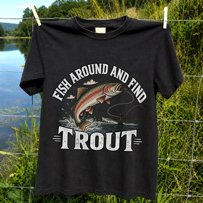 Fish Around and Find Trout Funny Fly Fishing Graphic T-Shirt