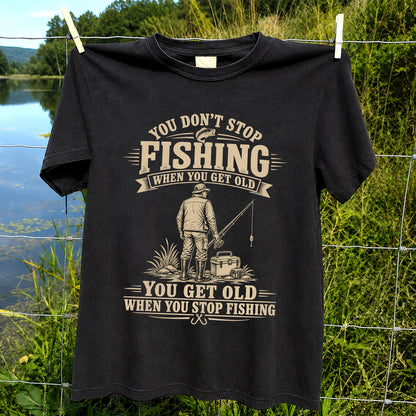 You Don't Stop Fishing When You Get Old Funny Angler T-Shirt