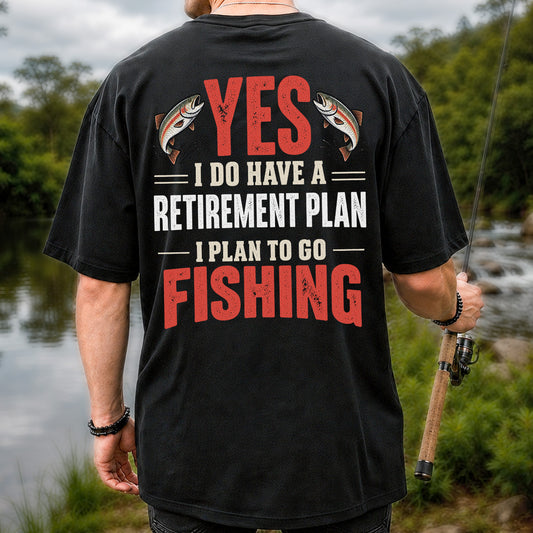 Yes I Do Have a Retirement Plan I Plan to Go Fishing T-Shirt | Back Print