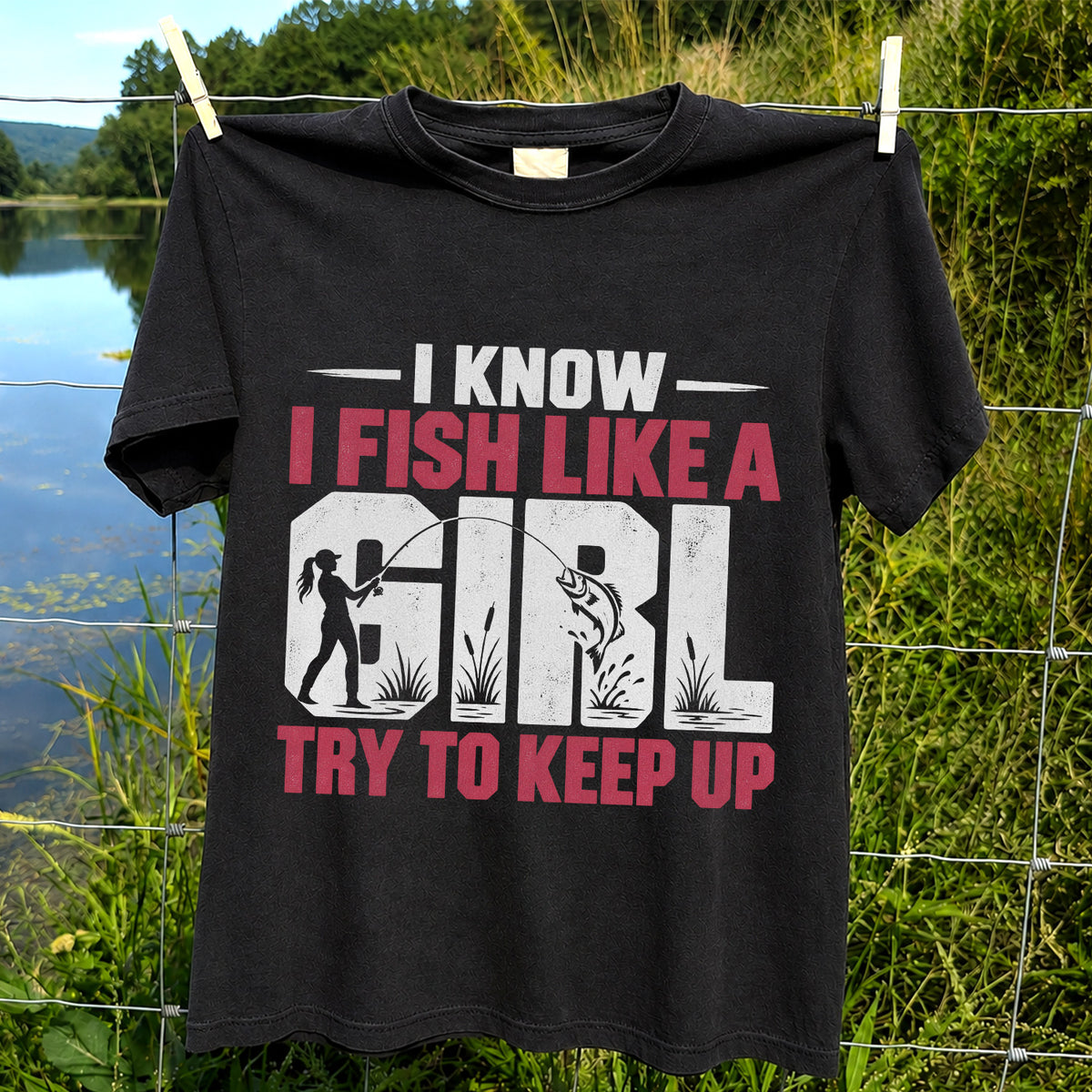 I Know I Fish Like a Girl Try to Keep Up Funny Fishing T-Shirt