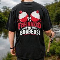 Fish Naked Show Me Your Bobbers Funny Fishing T-Shirt | Back Print