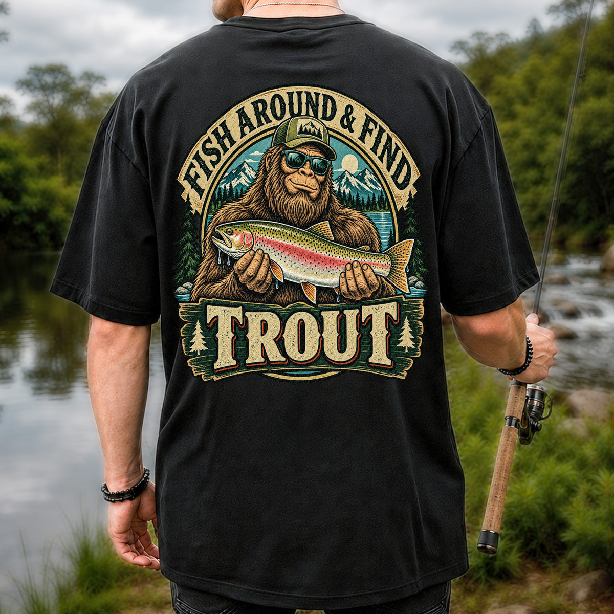 Fish Around & Find Trout Bigfoot Rainbow Trout Fishing T-Shirt | Back Print