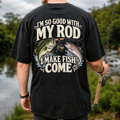 I'm So Good With My Rod I Make Fish Come Bass and Trout Fishing T-Shirt | Back Print