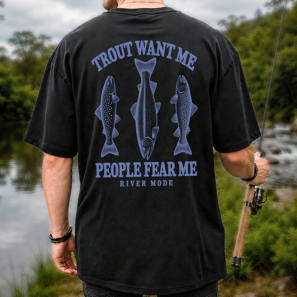 Trout Want Me People Fear Me River Mode Funny Fishing T-Shirt | Back Print