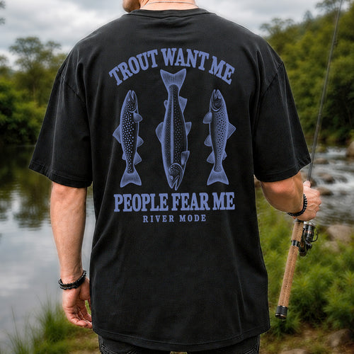 Trout Want Me People Fear Me River Mode Funny Fishing T-Shirt | Back Print