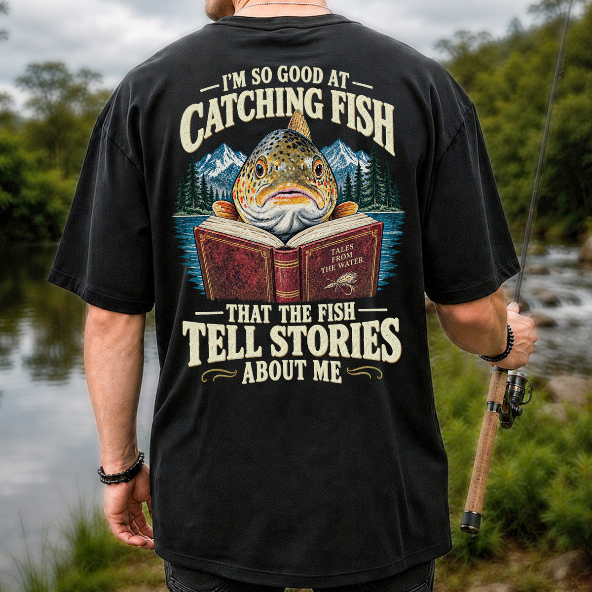 I'm So Good at Catching Fish That the Fish Tell Stories About Me Trout T-Shirt | Back Print