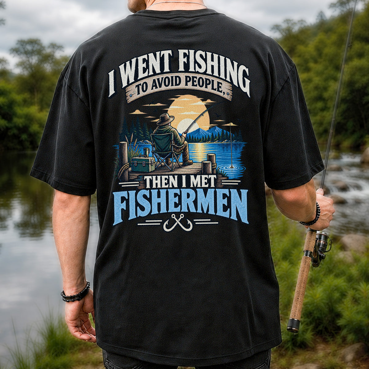 I Went Fishing to Avoid People Then I Met Fishermen Funny T-Shirt | Back Print